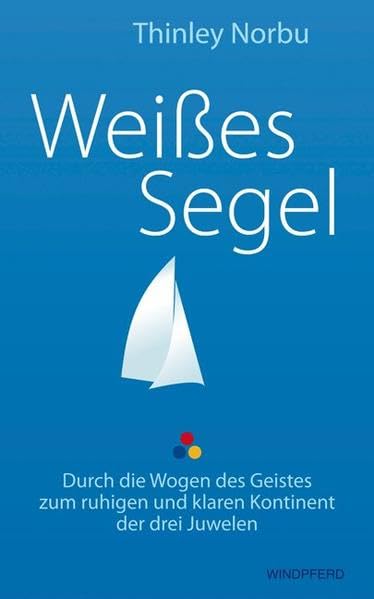 Weißes Segel: Durch die Wogen des Geistes zum ruhigen und klaren Kontinent der drei Juwelen Lifestyle