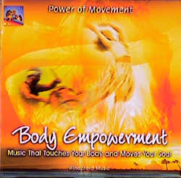Body Empowerment: The Power of Movement. Music That Touches Your Body and Moves Your Soul. Ca. 73 Min. DDD Lifestyle