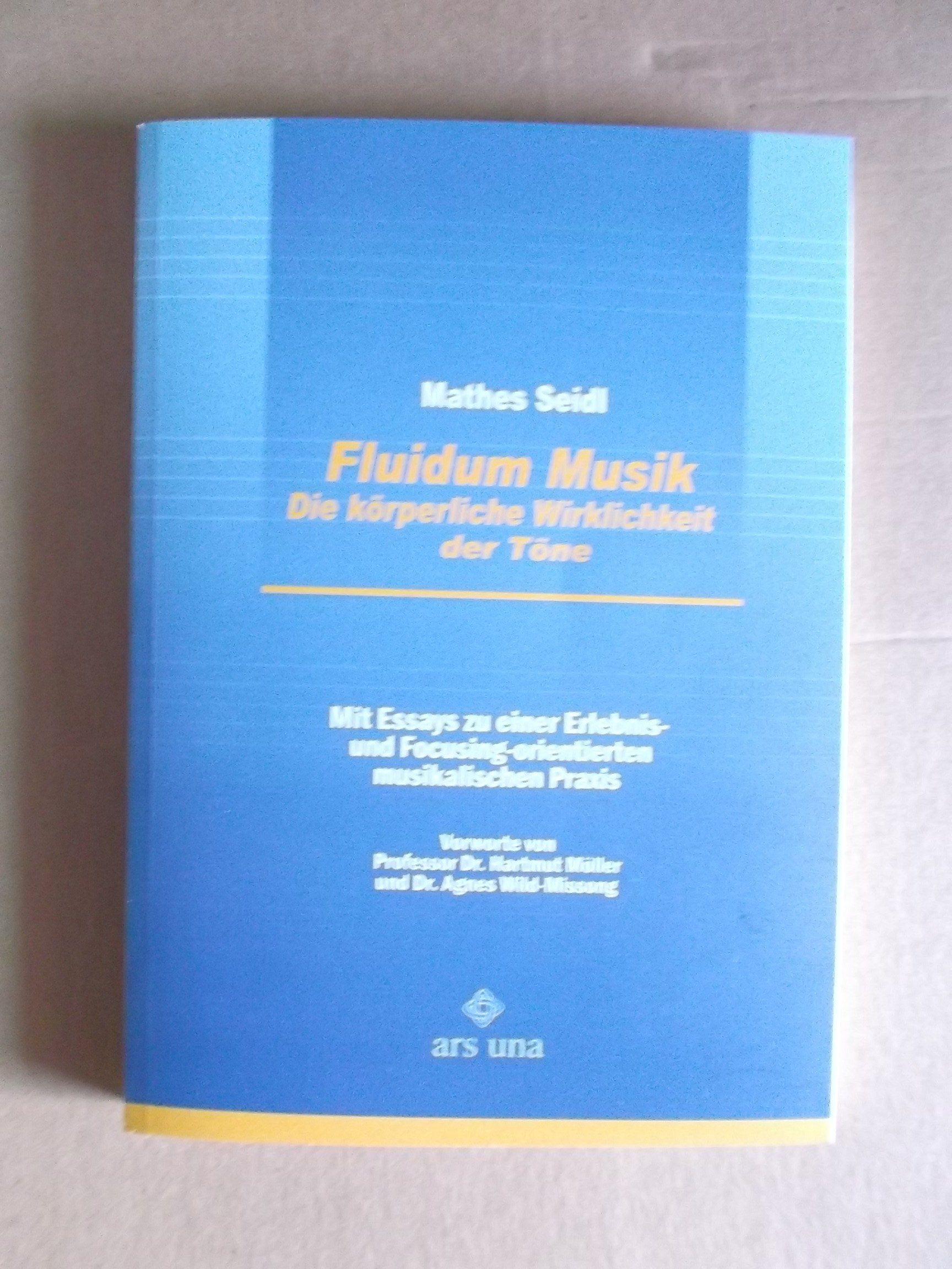 Fluidum Musik: Die körperliche Wirklichkeit der Töne. Mit Essays zu einer Erlebnis- und Focusing-orientierten musikalischen Praxis Arts & Music