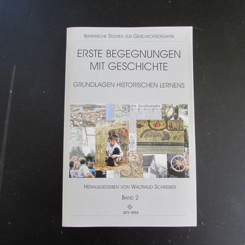 Erste Begegnungen mit Geschichte. Grundlagen historischen Lernens: Erste Begegnungen mit Geschichte, 2 Teilbde., Bd.2 (Bayerische Studien zur Geschichtsdidaktik) Politics & History