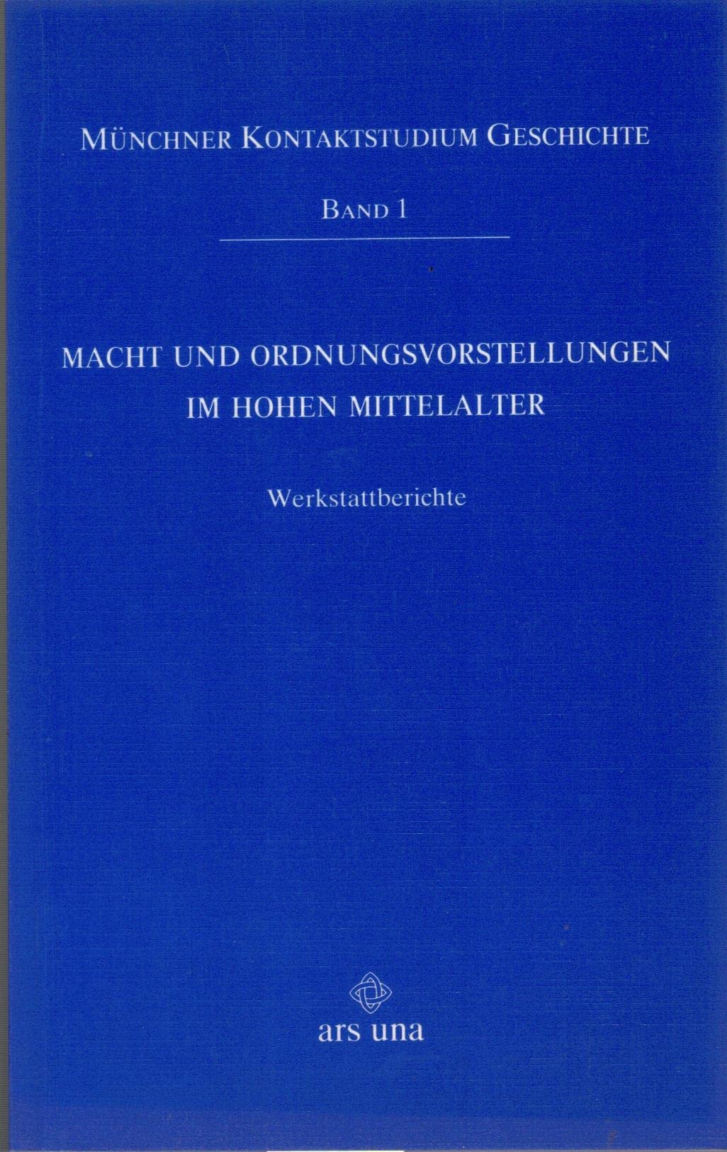 Macht und Ordnungsvorstellungen im hohen Mittelalter: Werkstattbericht: Werkstattberichte Politics & History