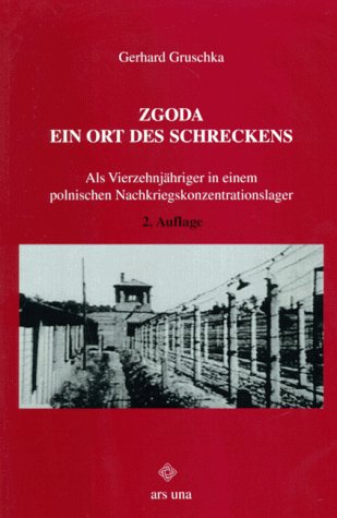 Zgoda, Ein Ort des Schreckens - Als Vierzehnjähriger in einem polnischen Nachkriegskonzentrationslager German history