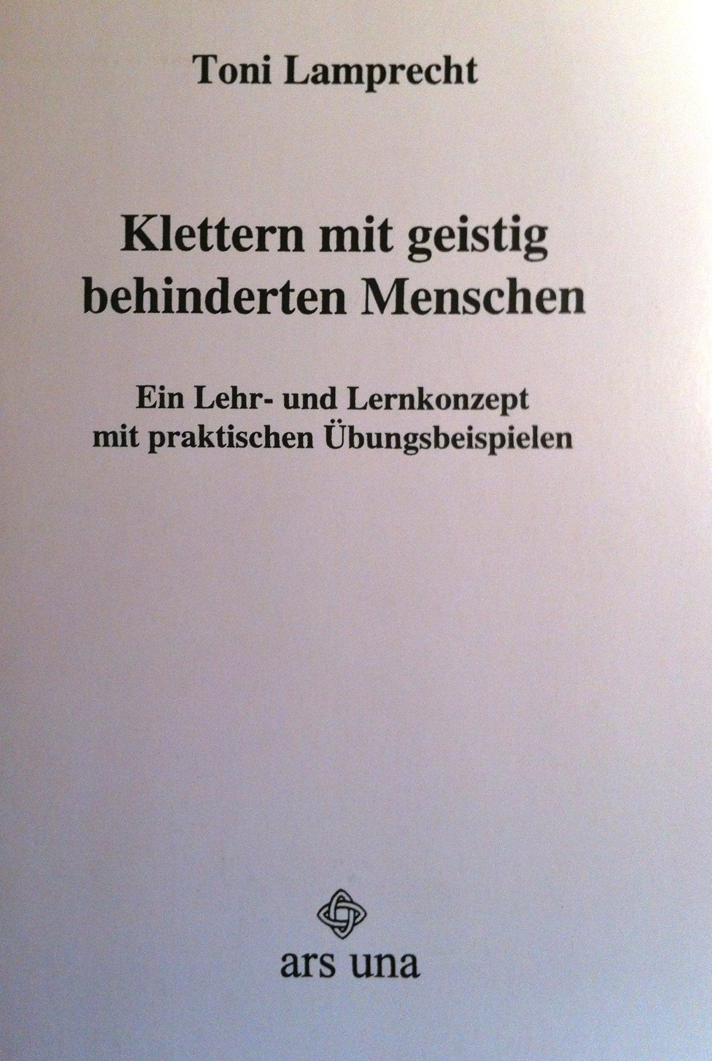 Klettern mit geistig behinderten Menschen: Ein Lehr- und Lernkonzept mit praktischen Übungsbeispielen Education & Training