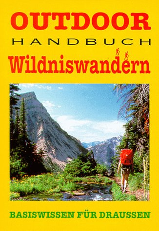 Wildniswandern : planen, ausrüsten, durchführen Leisure, Home & Garden