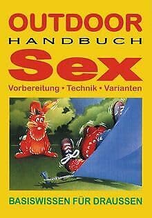 Outdoor Handbuch Sex. Vorbereitung, Technik, Varianten. Basiswissen für draussen Partnership & Love