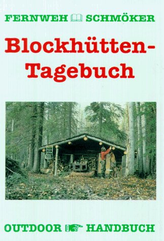 Blockhüttentagebuch. Fernweh-Schmöker (Outdoor Handbuch, Band 46) Books