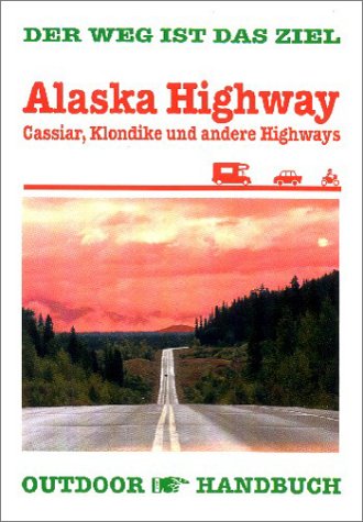 Alaska-Highway, Cassier, Klondike und andere: Der Weg ist das Ziel Travel