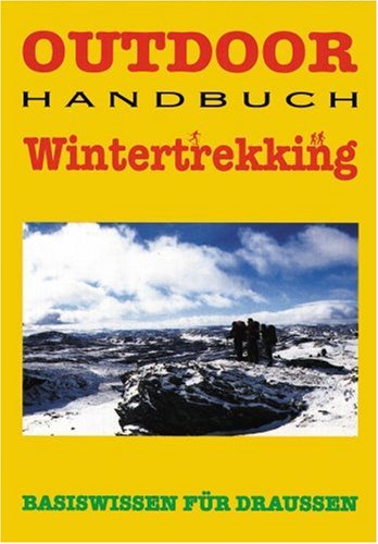 Outdoor Wintertrekking: Basiswissen für Draussen Travel