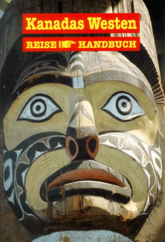 Kanadas Westen: ReiseHandbuch: British Columbia, Alberta Travel