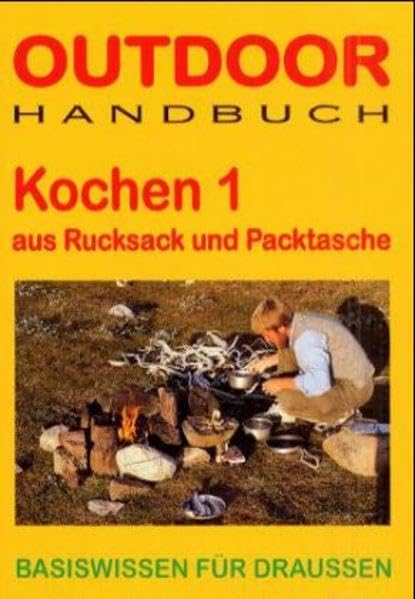 Outdoor Kochen 1 - aus Rucksack und Packtasche: Basiswissen für Draussen (Outdoor Handbuch) Books