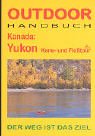 Kanada: Yukon. OutdoorHandbuch - Der Weg ist das Ziel Books
