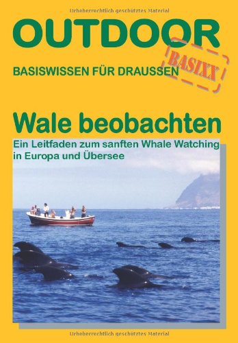 Wale beobachten - Ein Leitfaden zum sanften Whale Watching in Europa und Übersee: Basiswissen für draußen Natural Sciences