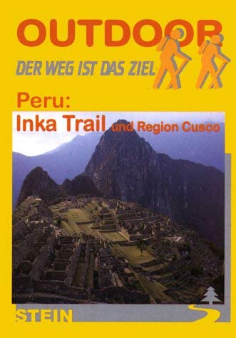Peru: Inka Trail und Region Cusco. Der Weg ist das Ziel Travel