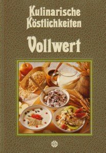 Kulinarische Köstlichkeiten: Vollwert - mit 135 berühmten Rezepten aus aller Welt Health, Nutrition & Fitness