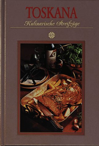Toskana - Kulinarische Streifzüge: Mit 75 Rezepten Cooking & Enjoying