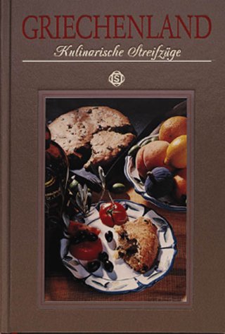 Griechenland - Kulinarische Streifzüge: Mit 60 Rezepten Cooking & Enjoying