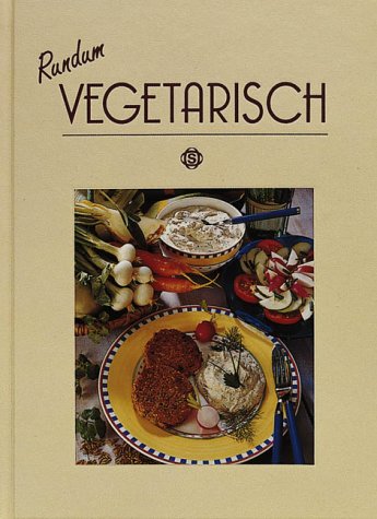Rundum Vegetarisch: Mit über 70 Rezepten Health, Nutrition & Fitness