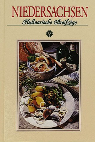 Niedersachsen - Kulinarische Streifzüge: Mit 80 Rezepten Cooking & Enjoying