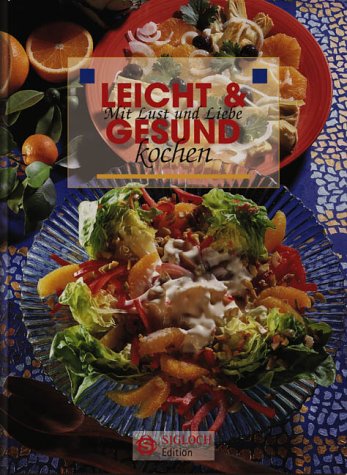 Leicht & gesund: Mit Lust und Liebe kochen Health, Nutrition & Fitness