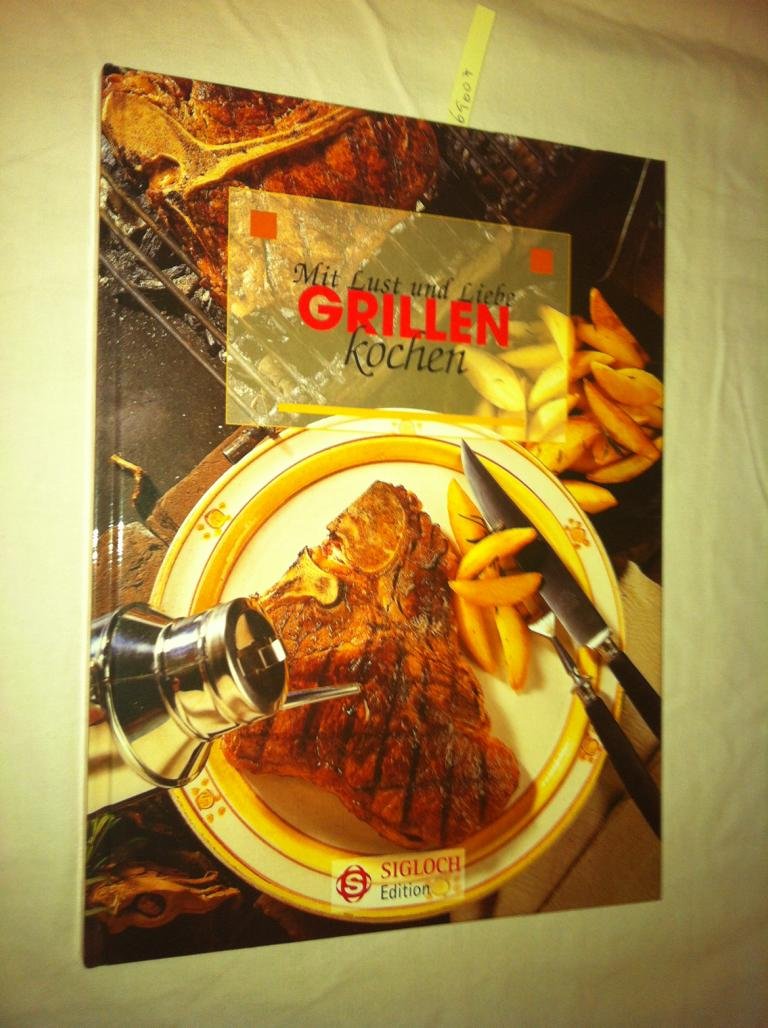 Grillen: Mit Lust und Liebe kochen Cooking & Enjoying