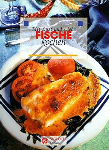 Fische: Mit Lust und Liebe kochen Cooking & Enjoying
