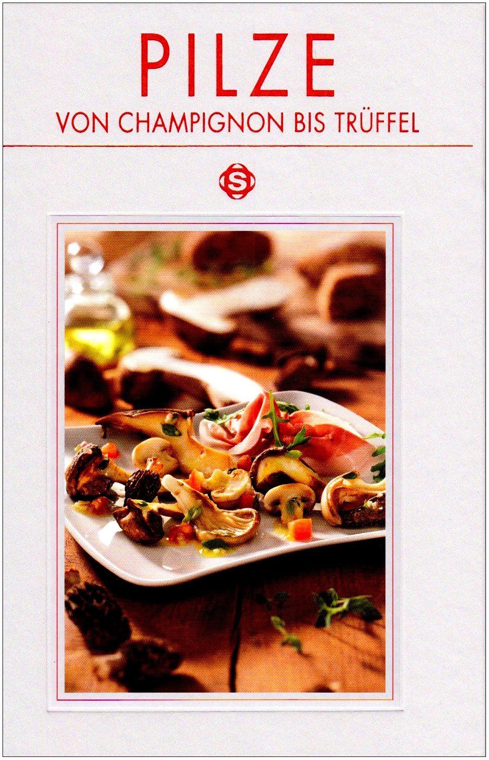 Pilze: Von Champignon bis Trüffel, mit 77 Rezepten Cooking & Enjoying