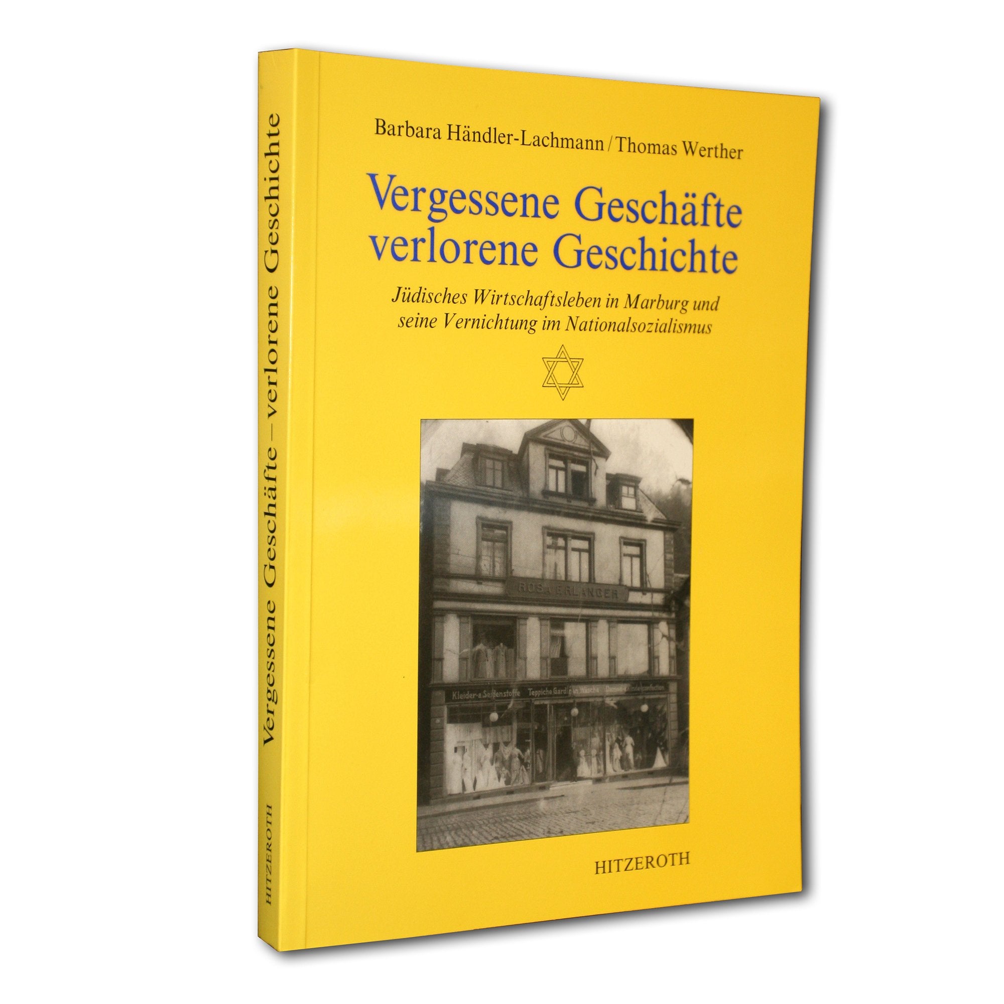 Vergessene Geschäfte - verlorene Geschichte. Jüdisches Wirtschaftsleben in Marburg und seine Vernichtung im Nationalsozialismus Business & Technology