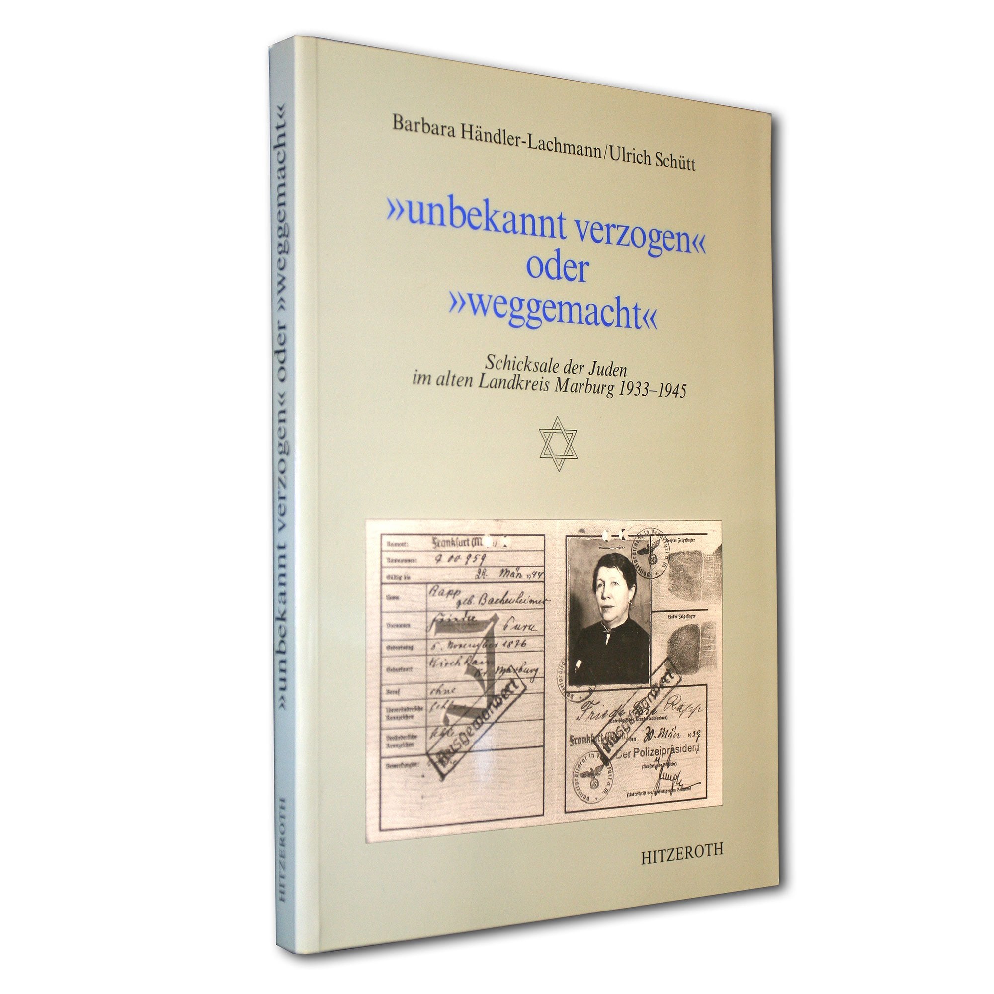 "unbekannt verzogen" oder "weggemacht". Schicksale der Juden im alten Landkreis Marburg 1933-1945 Memories