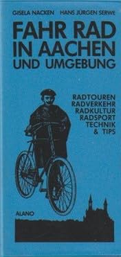 Fahr Rad in Aachen und Umgebung. Radtouren, Radverkehr, Radkultur, Radsport, Technik & Tips Travel Books