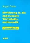 Einführung in die angewandte Wirtschaftsmathematik - Lösungsbuch Mathematics