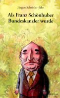 Als Franz Schönhuber Bundeskanzler wurde. Satire Books