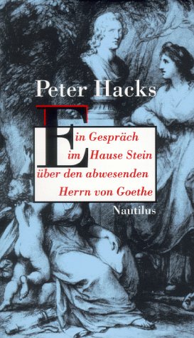 Ein Gespräch im Hause Stein über den abwesenden Herrn von Goethe Fiction
