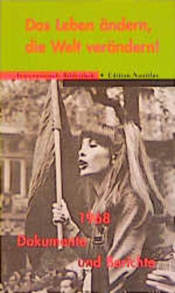 Das Leben ändern, die Welt verändern!: 1968. Dokumentation und Bericht German history