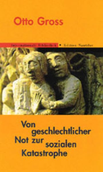 Von geschlechtlicher Not zur sozialen Katastrophe: Mit e. Essay v. Franz Jung zu Werk u. Leben v. Otto Gross. Nachwort v. Raimund Dehmlow (Internationale Bibliothek) Psychology