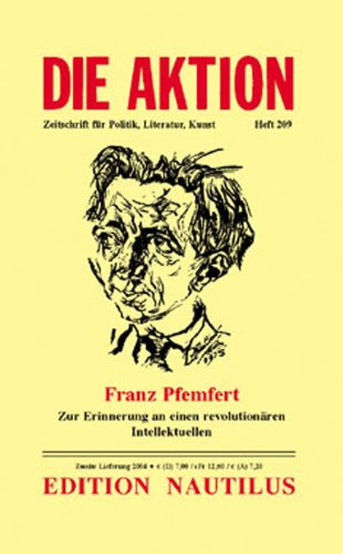 Franz Pfemfert: Zur Erinnerung an einen revolutionären Intellektuellen Fiction