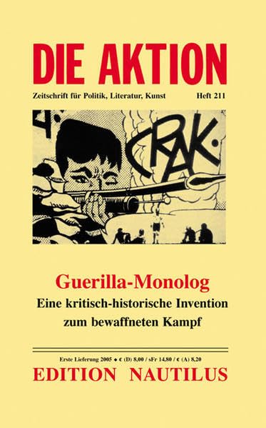 Guerilla-Monolog I: Eine kritisch-historische Invention zum bewaffneten Kampf: Eine historisch-kritische Invention zum bewaffneten Kampf (DIE AKTION / Zeitschrift für Politik, Literatur, Kunst) Politics & History