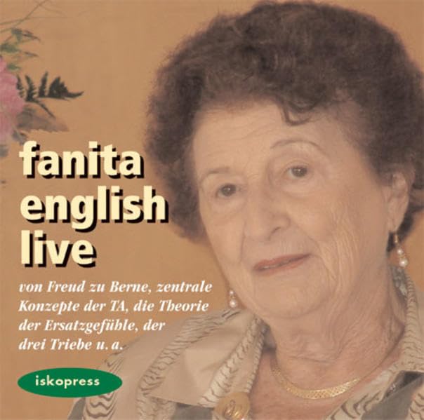 Fanita English live: Von Freud zu Berne, zentrale Konzepte der Transaktionsanalyse, Englishs Theorie der Ersatzgefühle, der drei Triebe u.a.: Von Freud zu Berne, zentrale Konzepte der TA Medicine
