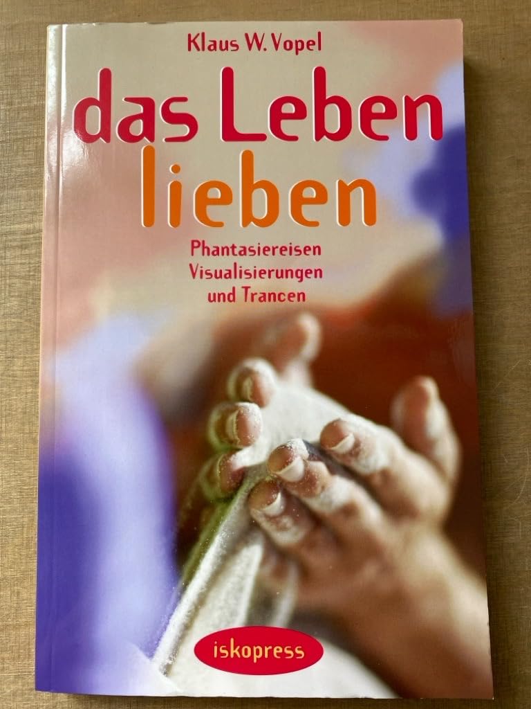 Das Leben lieben: Phantasiereisen, Visualisierung und Trance book