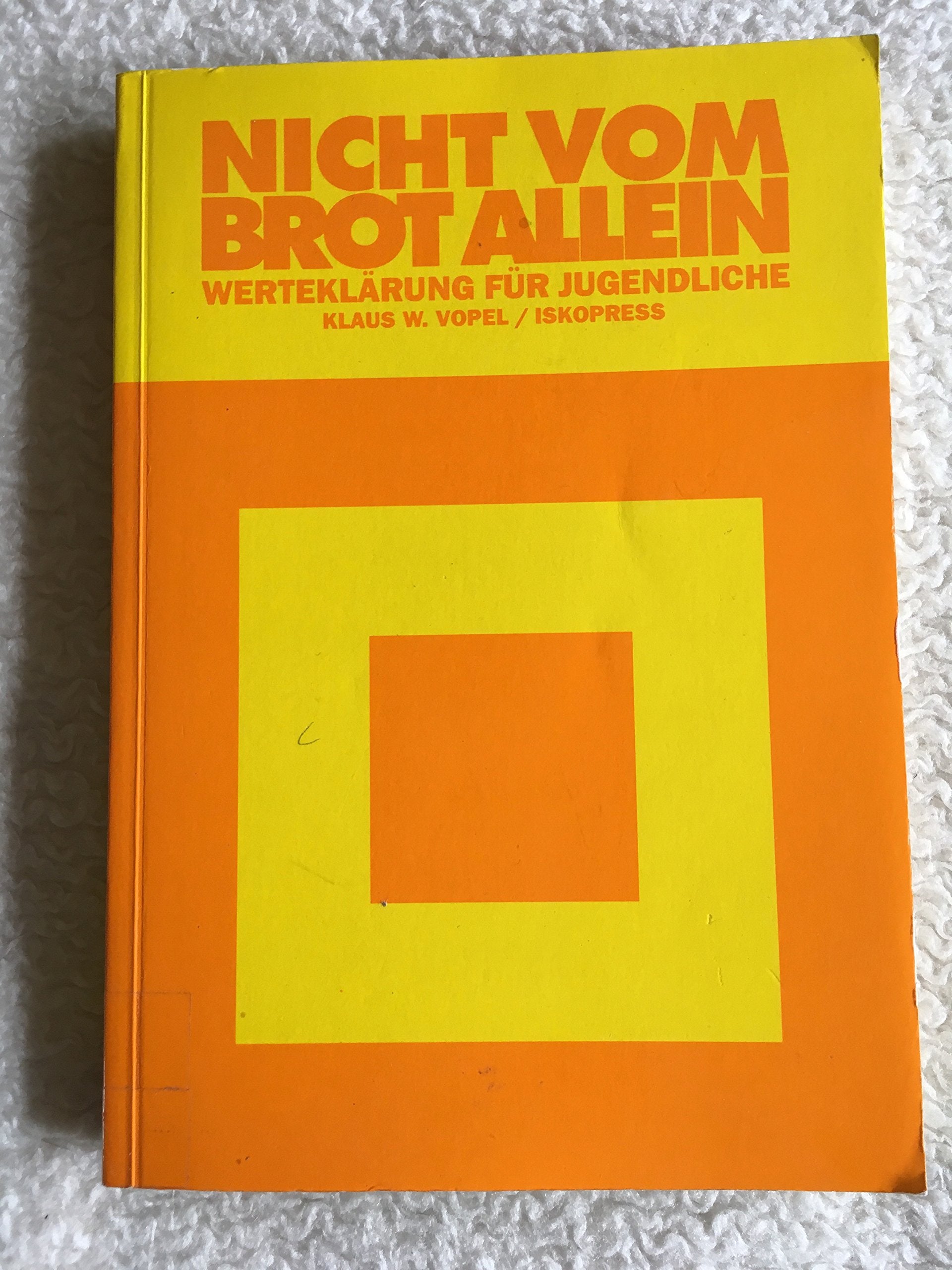 Nicht vom Brot allein: Affektive Strategien zur Werteklärung für Kinder und Jugendliche: Werteerklärung für Jugendliche. (60 Experimente) Books