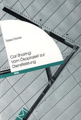 Car Sharing: Vom Ökoprojekt zur Dienstleistung: Diss. Hrsg.: Wissenschaftszentrum Berlin für Sozialforschung Law