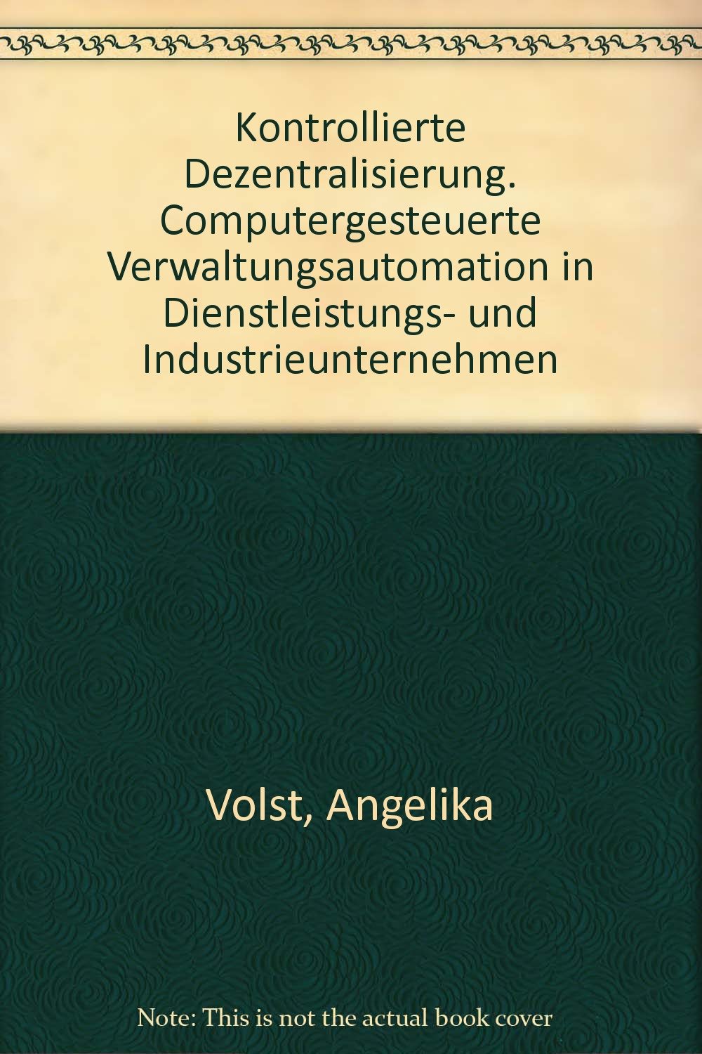 Kontrollierte Dezentralisierung. Computergesteuerte Verwaltungsautomation in Dienstleistungs- und Industrieunternehmen Contemporary literature