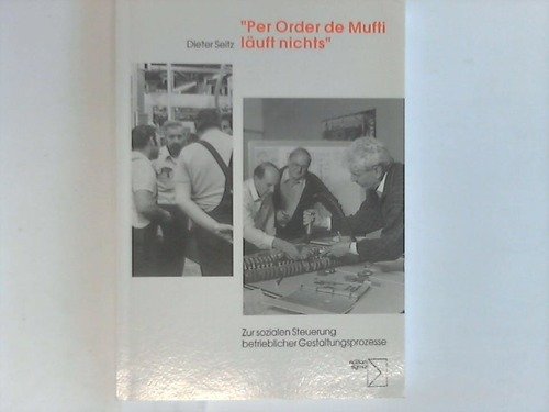 'Per Order de Mufti läuft nichts'. Betriebliche Gestaltungsprozesse als Problem sozialer Steuerung. book