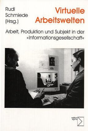 Virtuelle Arbeitswelten: Arbeit, Produktion und Subjekt in der Informationsgesellschaft Law