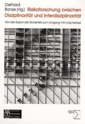 Risikoforschung zwischen Disziplinarität und Interdisziplinarität: Von der Illusion der Sicherheit zum Umgang mit Unsicherheit Law