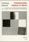 Professioneller Habitus im Recht: Untersuchungen zur Professionalisierungsbedürftigkeit der Strafrechtspflege und zum Professionshabitus von Strafverteidigern. Diss. Mit e. Vorw. v. Ulrich Oevermann Law
