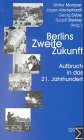Berlins Zweite Zukunft: Aufbruch in das 21. Jahrhundert Politics & History