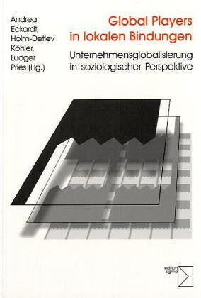 Global Players in lokalen Bindungen: Unternehmensglobalisierung in soziologischer Perspektive: Unternehmensglobalisierung in soziologischer Perspektive. Beitr. z. Tl. engl. Law