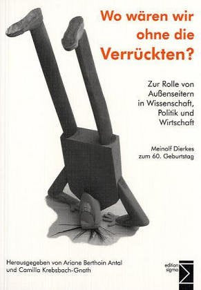 Wo wären wir ohne die Verrückten? Zur Rolle von Außenseitern in Wissenschaft, Politik und Wirtschaft. Meinolf Dierkes zum 60. Geburtstag Law