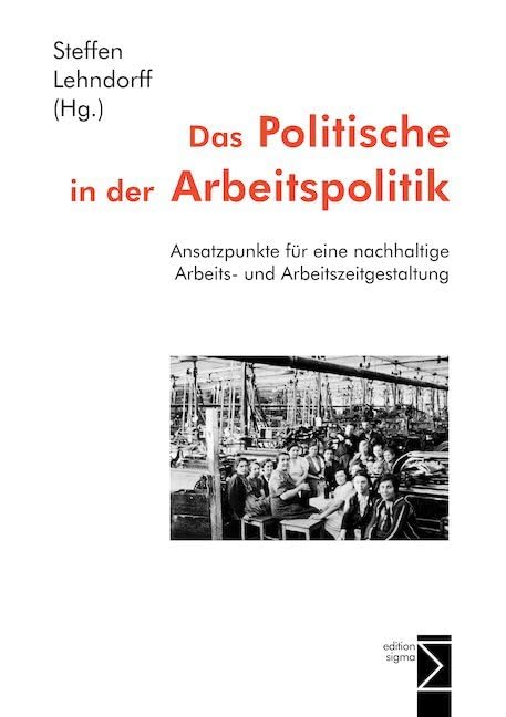 Das Politische in der Arbeitspolitik: Ansatzpunkte für eine nachhaltige Arbeits- und Arbeitszeitgestaltung Law