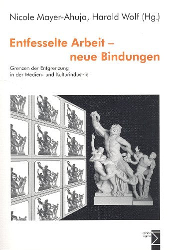 Entfesselte Arbeit - neue Bindungen: Grenzen der Entgrenzung in der Medien- und Kulturindustrie Law